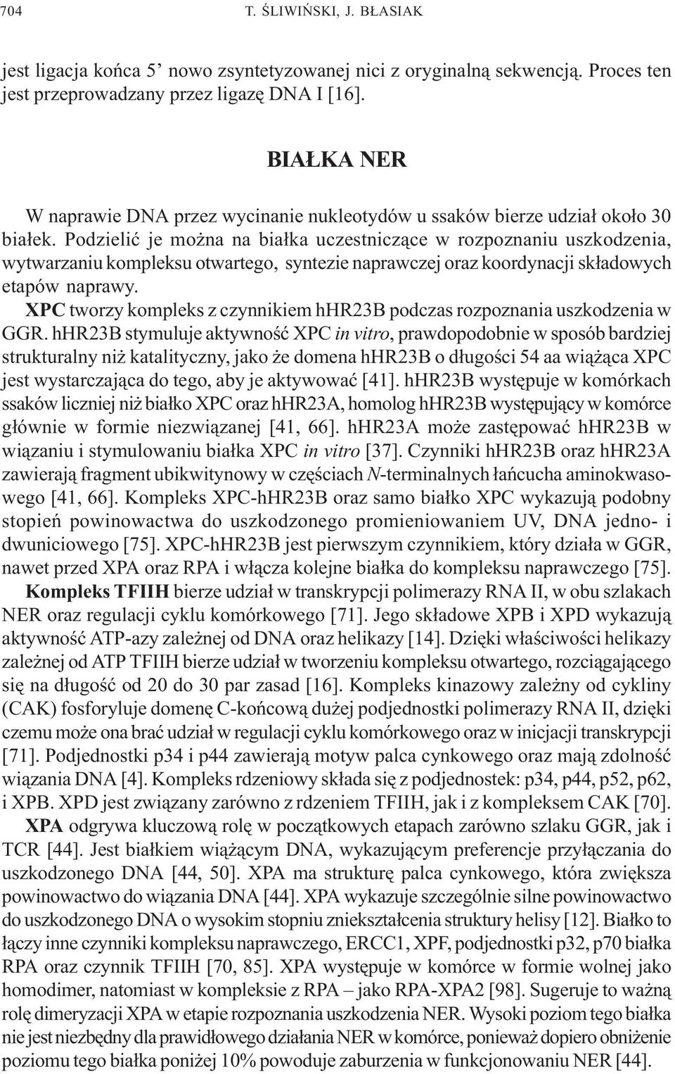 Podzieliæ je mo na na bia³ka uczestnicz¹ce w rozpoznaniu uszkodzenia, wytwarzaniu kompleksu otwartego, syntezie naprawczej oraz koordynacji sk³adowych etapów naprawy.