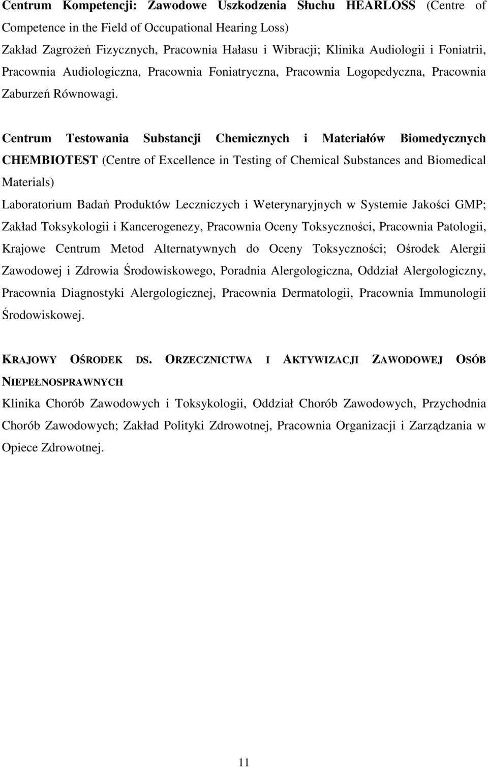 Centrum Testowania Substancji Chemicznych i Materiałów Biomedycznych CHEMBIOTEST (Centre of Excellence in Testing of Chemical Substances and Biomedical Materials) Laboratorium Badań Produktów