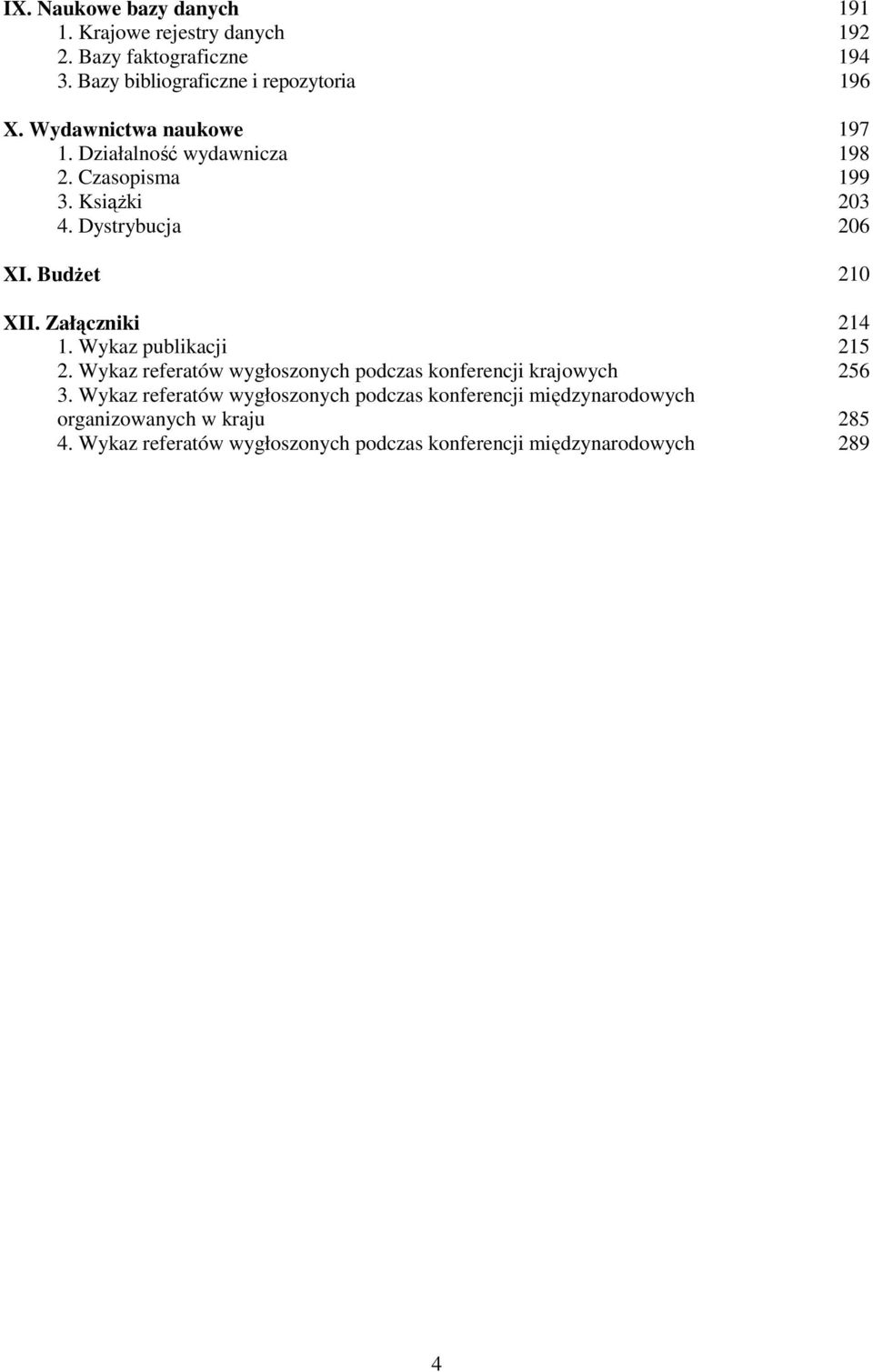 Załączniki 214 1. Wykaz publikacji 215 2. Wykaz referatów wygłoszonych podczas konferencji krajowych 256 3.