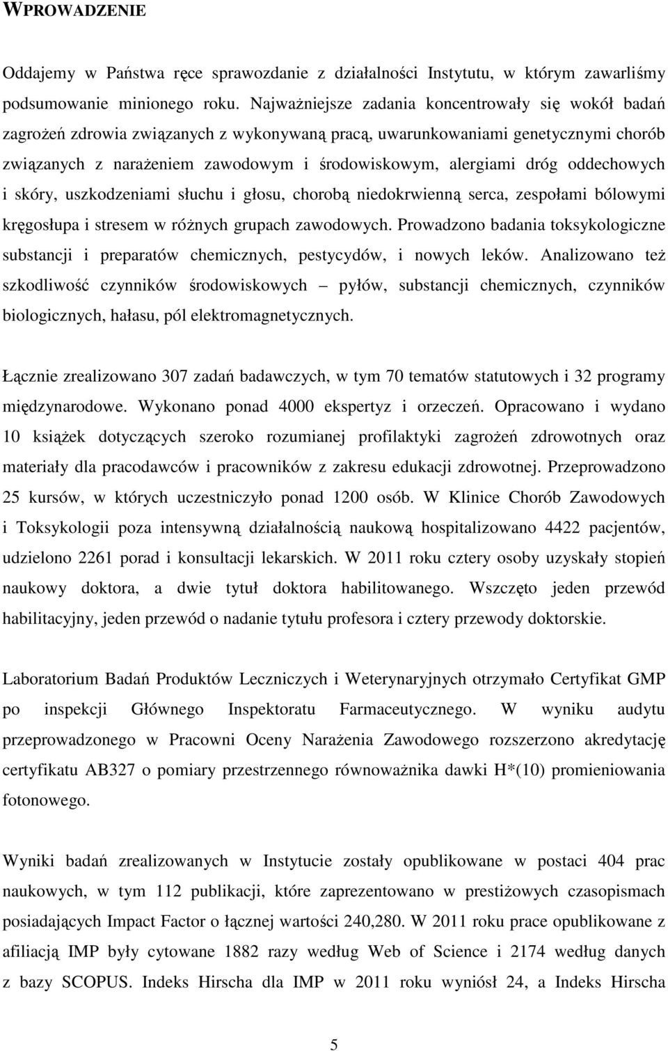 dróg oddechowych i skóry, uszkodzeniami słuchu i głosu, chorobą niedokrwienną serca, zespołami bólowymi kręgosłupa i stresem w różnych grupach zawodowych.