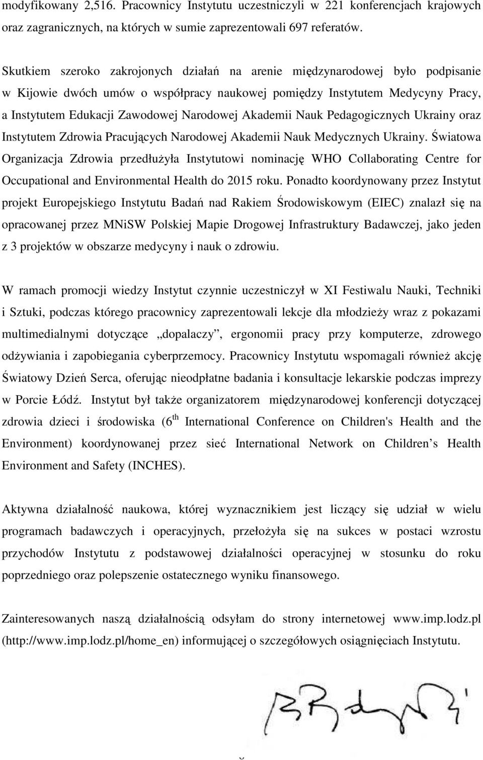 Akademii Nauk Pedagogicznych Ukrainy oraz Instytutem Zdrowia Pracujących Narodowej Akademii Nauk Medycznych Ukrainy.