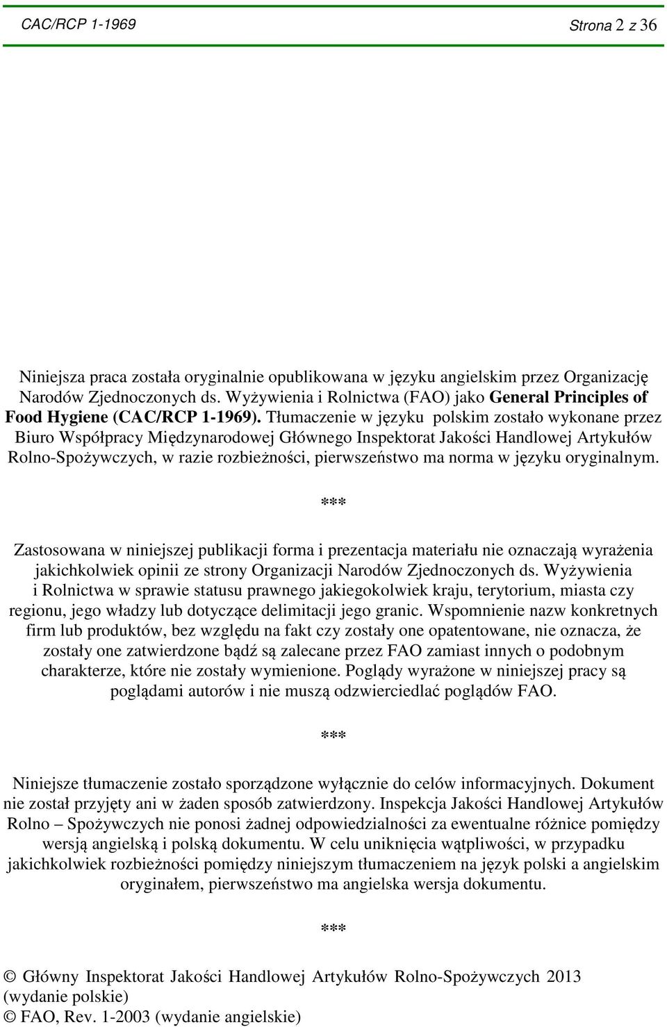 Tłumaczenie w języku polskim zostało wykonane przez Biuro Współpracy Międzynarodowej Głównego Inspektorat Jakości Handlowej Artykułów Rolno-Spożywczych, w razie rozbieżności, pierwszeństwo ma norma w