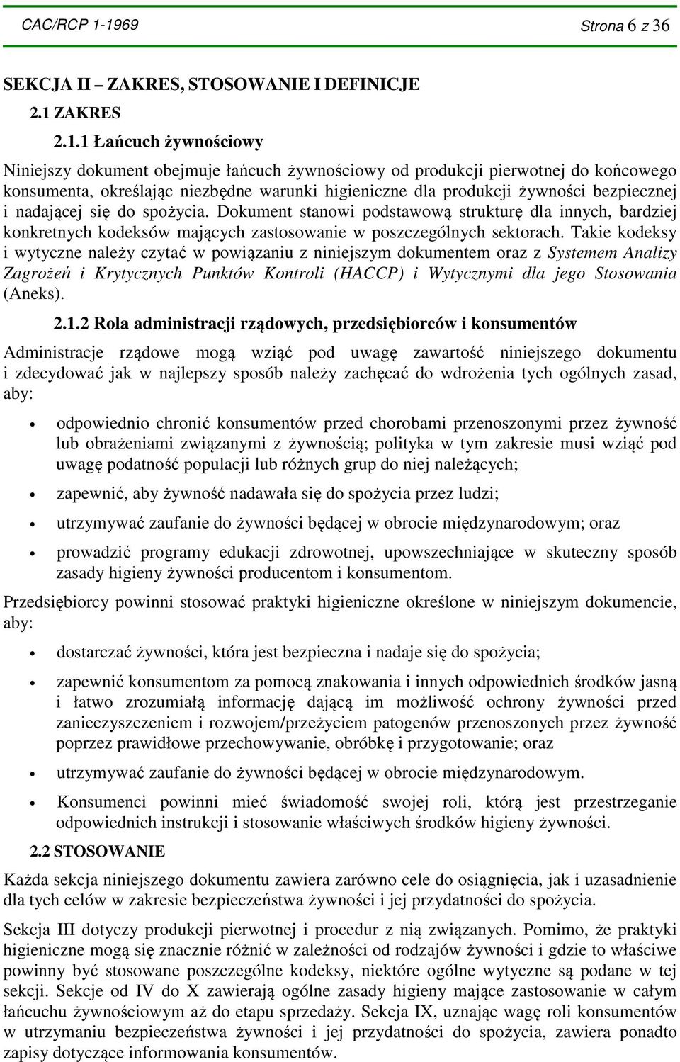 określając niezbędne warunki higieniczne dla produkcji żywności bezpiecznej i nadającej się do spożycia.