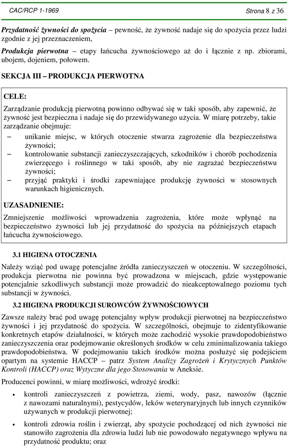 SEKCJA III PRODUKCJA PIERWOTNA CELE: Zarządzanie produkcją pierwotną powinno odbywać się w taki sposób, aby zapewnić, że żywność jest bezpieczna i nadaje się do przewidywanego użycia.