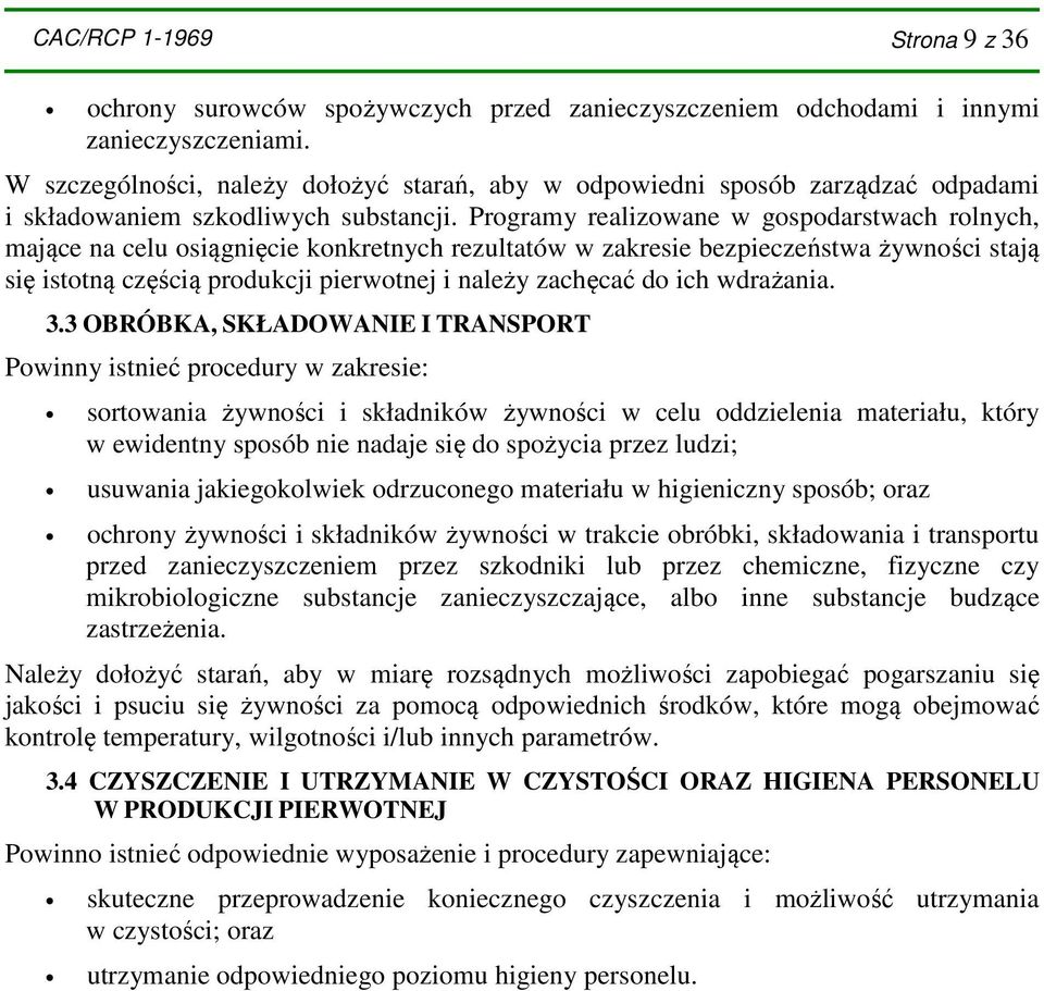 Programy realizowane w gospodarstwach rolnych, mające na celu osiągnięcie konkretnych rezultatów w zakresie bezpieczeństwa żywności stają się istotną częścią produkcji pierwotnej i należy zachęcać do