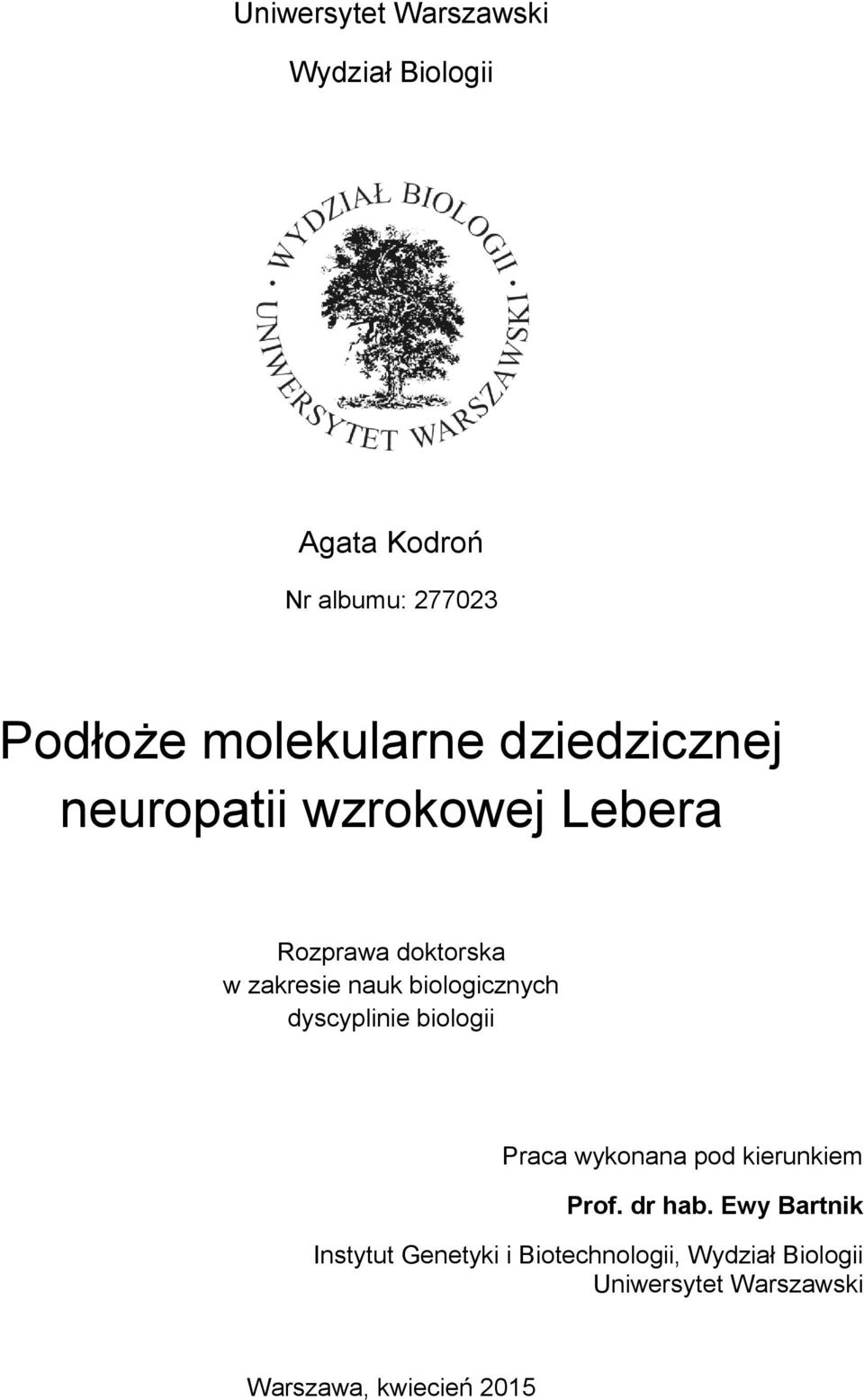 biologicznych dyscyplinie biologii Praca wykonana pod kierunkiem Prof. dr hab.