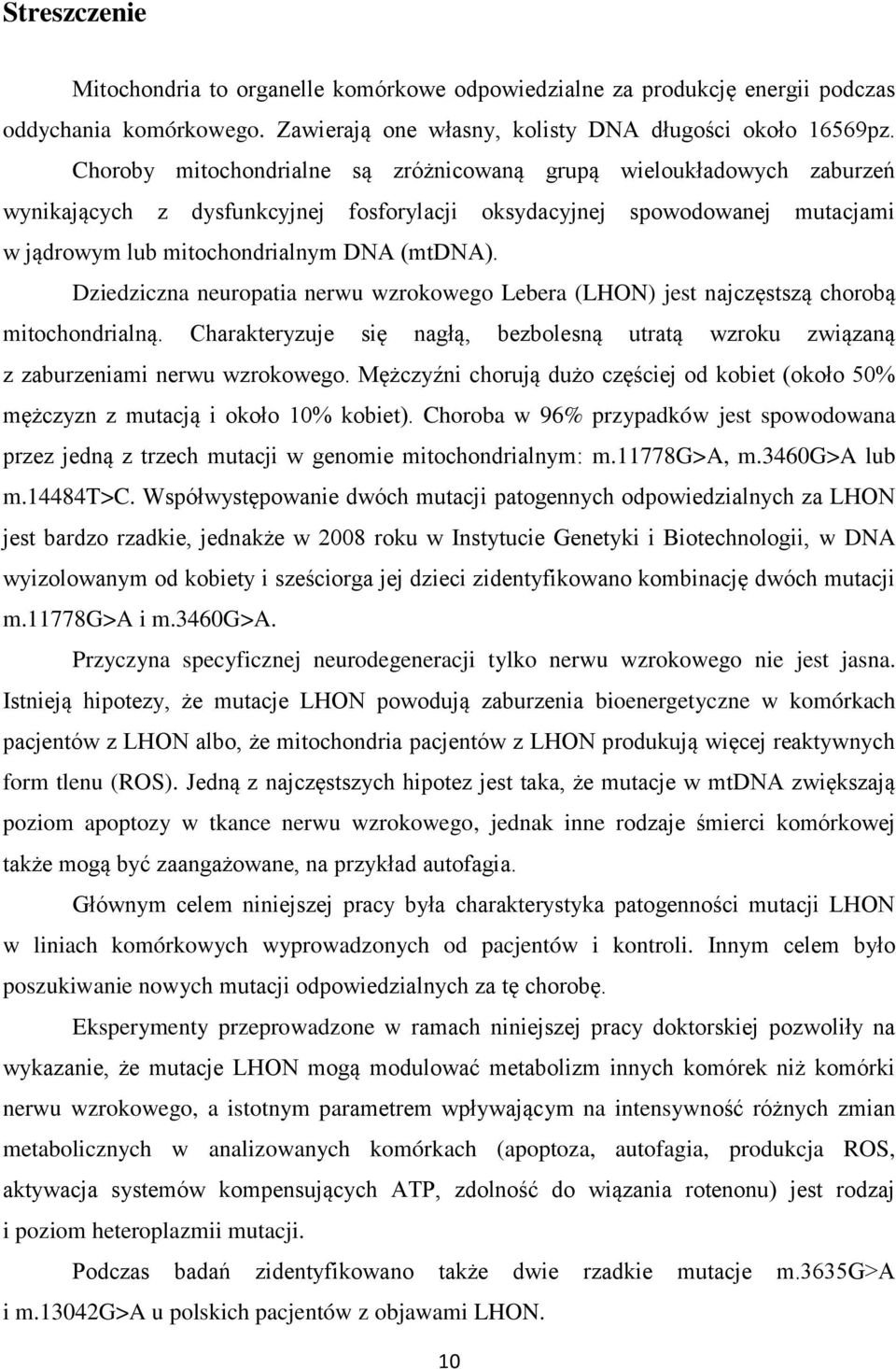 Dziedziczna neuropatia nerwu wzrokowego Lebera (LHON) jest najczęstszą chorobą mitochondrialną. Charakteryzuje się nagłą, bezbolesną utratą wzroku związaną z zaburzeniami nerwu wzrokowego.