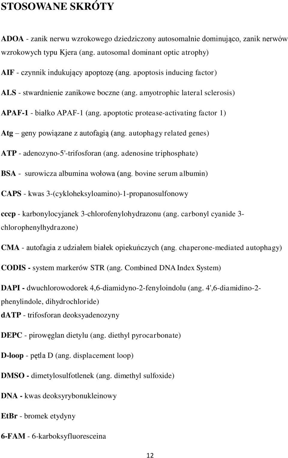 apoptotic protease-activating factor 1) Atg geny powiązane z autofagią (ang. autophagy related genes) ATP - adenozyno-5'-trifosforan (ang. adenosine triphosphate) BSA - surowicza albumina wołowa (ang.