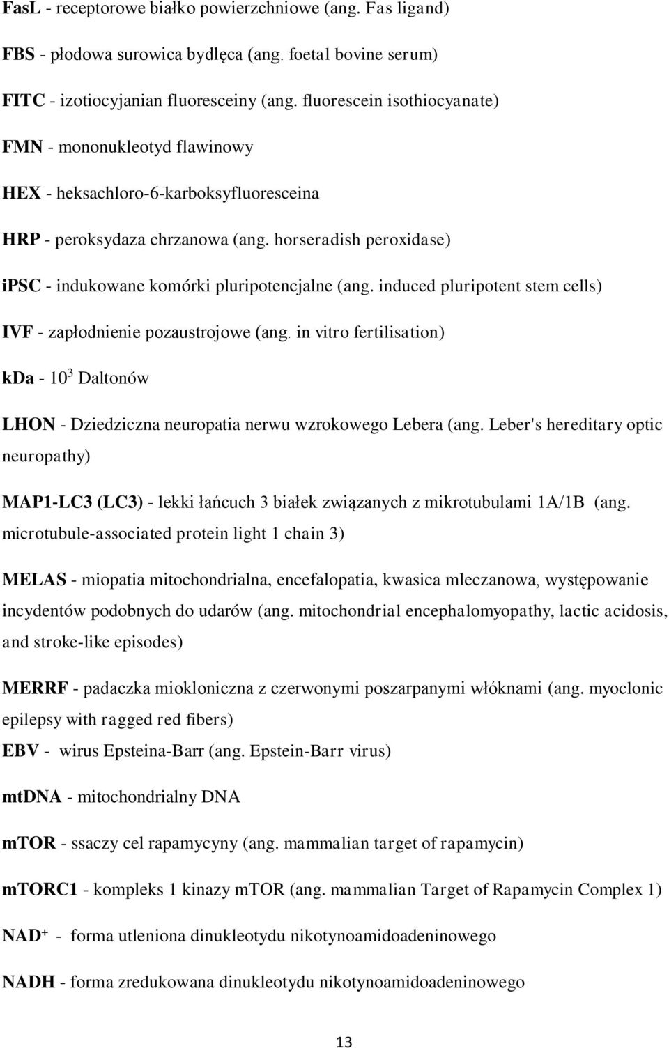 horseradish peroxidase) ipsc - indukowane komórki pluripotencjalne (ang. induced pluripotent stem cells) IVF - zapłodnienie pozaustrojowe (ang.