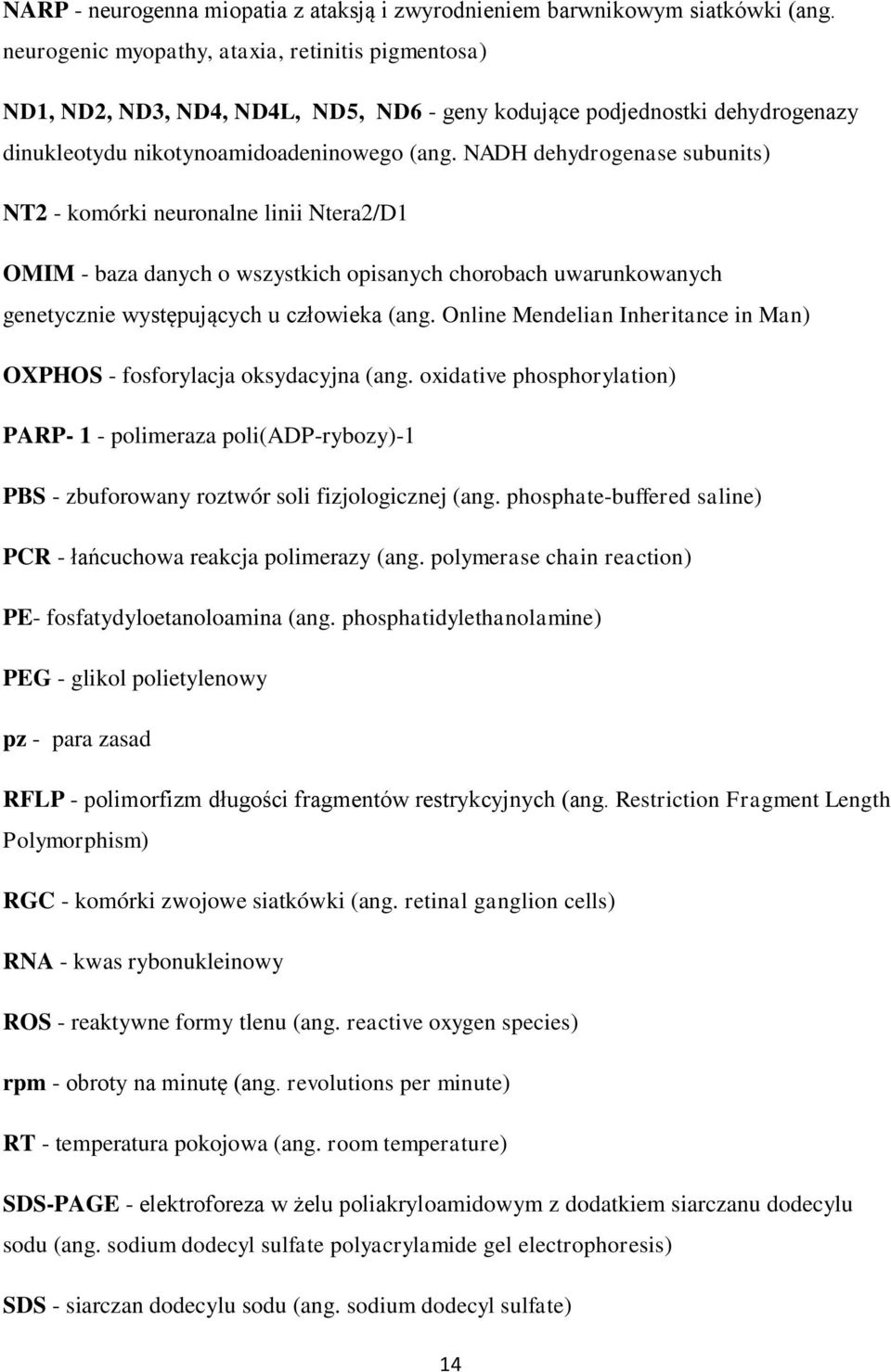 NADH dehydrogenase subunits) NT2 - komórki neuronalne linii Ntera2/D1 OMIM - baza danych o wszystkich opisanych chorobach uwarunkowanych genetycznie występujących u człowieka (ang.