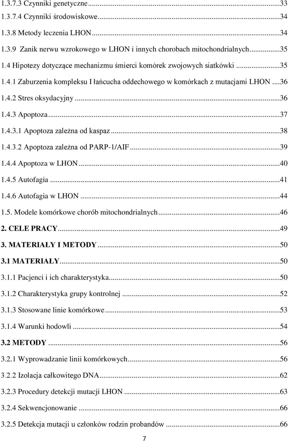 .. 37 1.4.3.1 Apoptoza zależna od kaspaz... 38 1.4.3.2 Apoptoza zależna od PARP-1/AIF... 39 1.4.4 Apoptoza w LHON... 40 1.4.5 Autofagia... 41 1.4.6 Autofagia w LHON... 44 1.5. Modele komórkowe chorób mitochondrialnych.