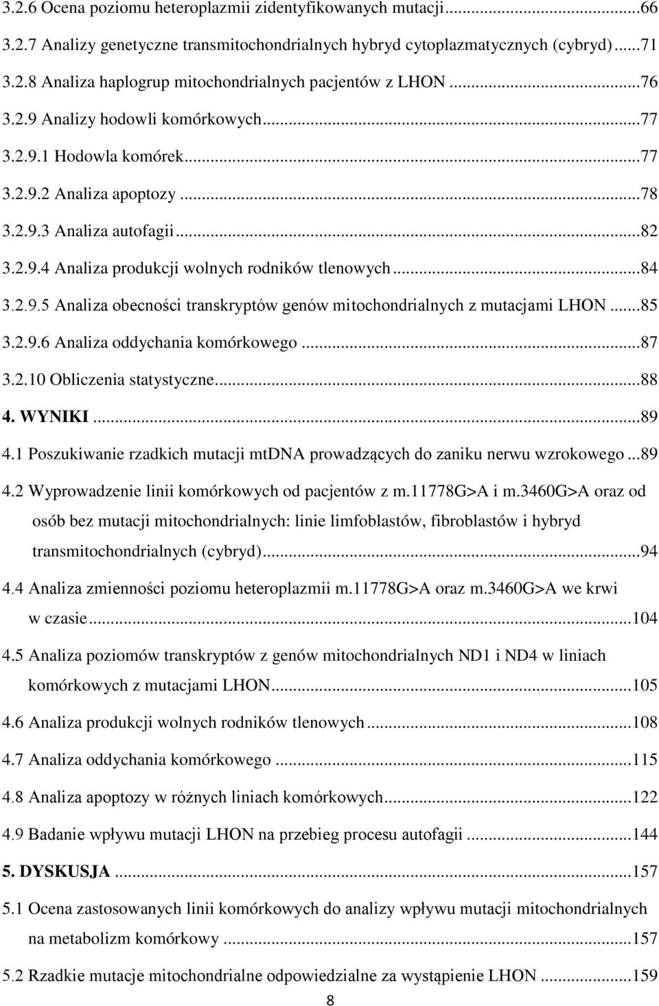 2.9.5 Analiza obecności transkryptów genów mitochondrialnych z mutacjami LHON... 85 3.2.9.6 Analiza oddychania komórkowego... 87 3.2.10 Obliczenia statystyczne... 88 4. WYNIKI... 89 4.