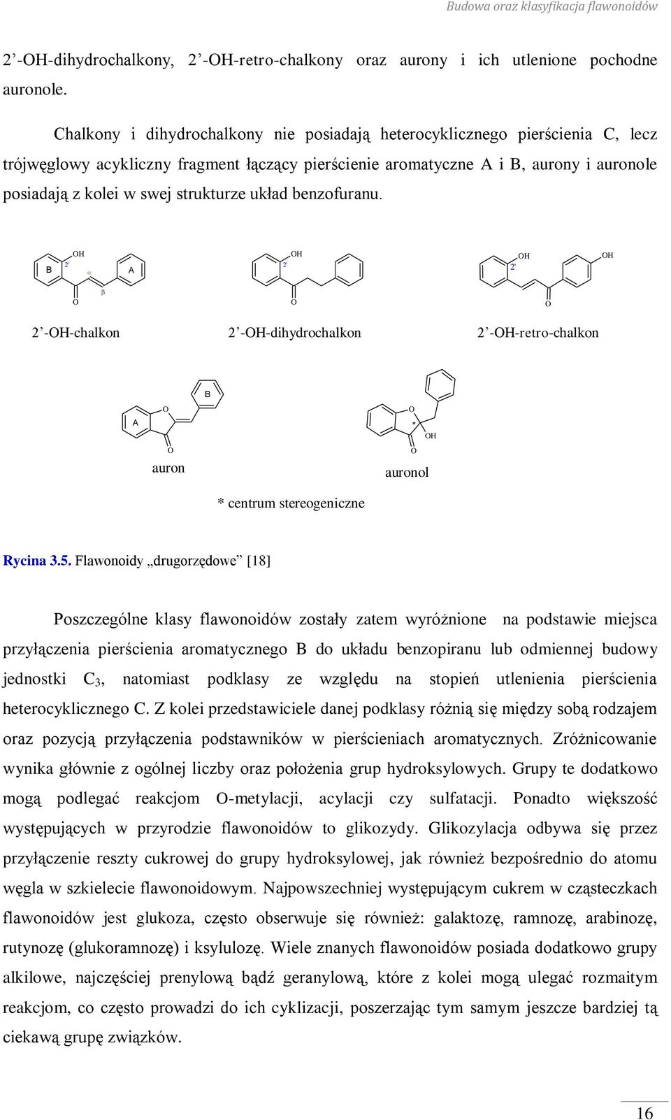 strukturze układ benzofuranu. B 2' H A 2' H H 2' H 2 -H-chalkon 2 -H-dihydrochalkon 2 -H-retro-chalkon B A auron * H auronol * centrum stereogeniczne Rycina 3.5.