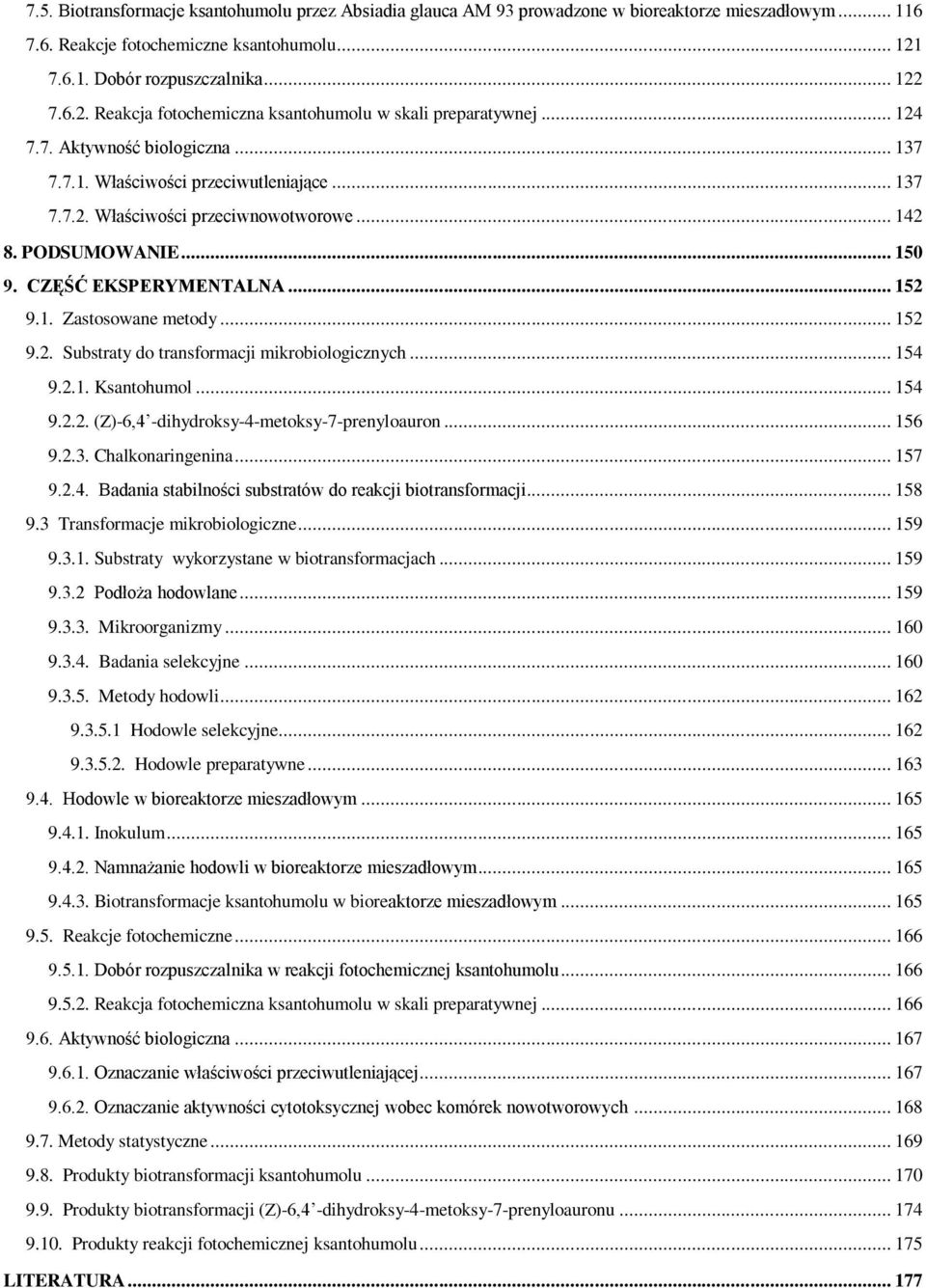 .. 142 8. PDSUMWANIE... 150 9. CZĘŚĆ EKSPERYMENTALNA... 152 9.1. Zastosowane metody... 152 9.2. Substraty do transformacji mikrobiologicznych... 154 9.2.1. Ksantohumol... 154 9.2.2. (Z)-6,4 -dihydroksy-4-metoksy-7-prenyloauron.