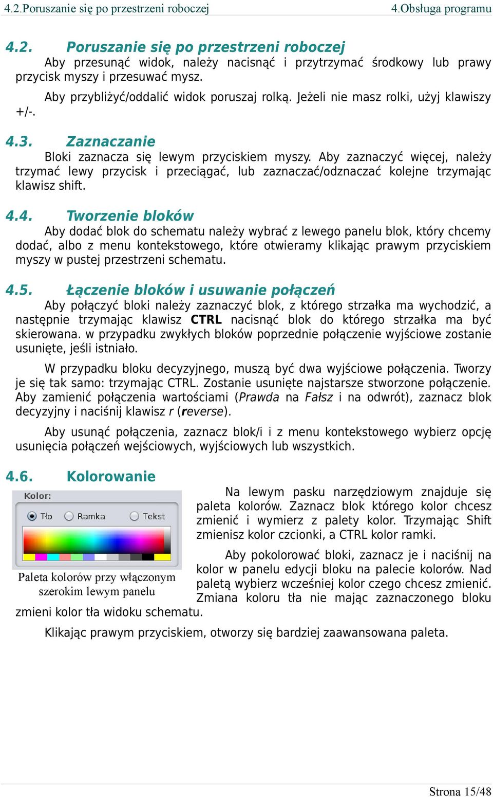 Aby przybliżyć/oddalić widok poruszaj rolką. Jeżeli nie masz rolki, użyj klawiszy +/-. 4.3. Zaznaczanie 4.4. Tworzenie bloków 4.5.