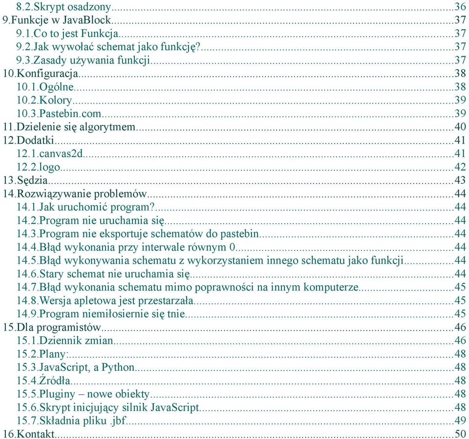 ..44 14.3.Program nie eksportuje schematów do pastebin...44 14.4.Błąd wykonania przy interwale równym 0...44 14.5.Błąd wykonywania schematu z wykorzystaniem innego schematu jako funkcji...44 14.6.