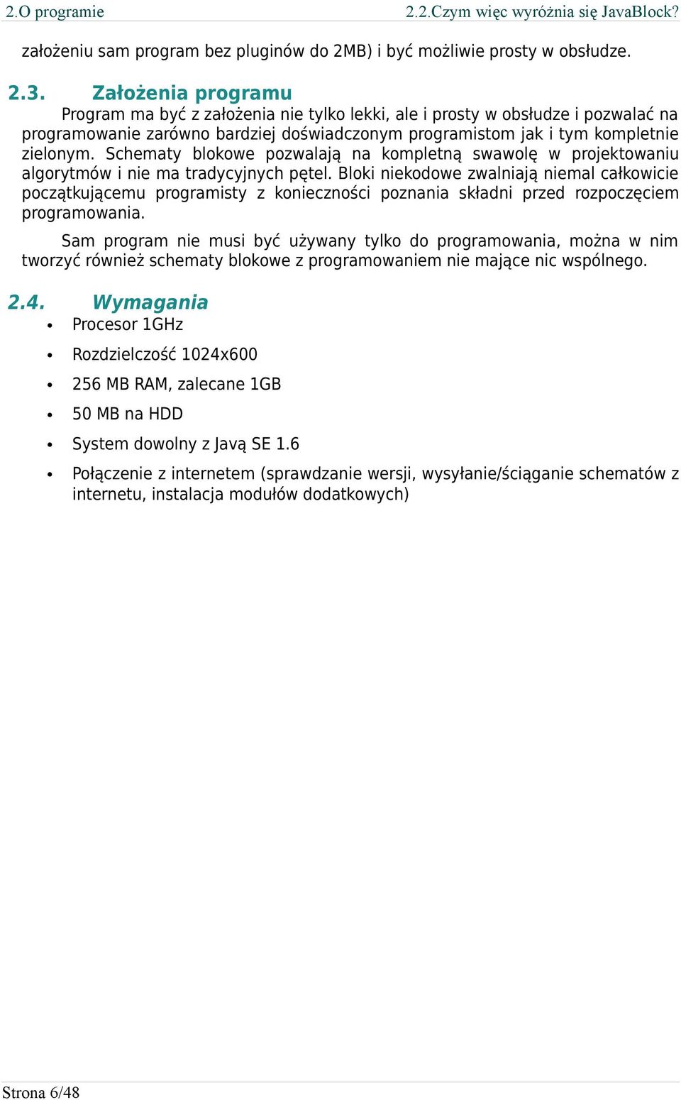 Schematy blokowe pozwalają na kompletną swawolę w projektowaniu algorytmów i nie ma tradycyjnych pętel.