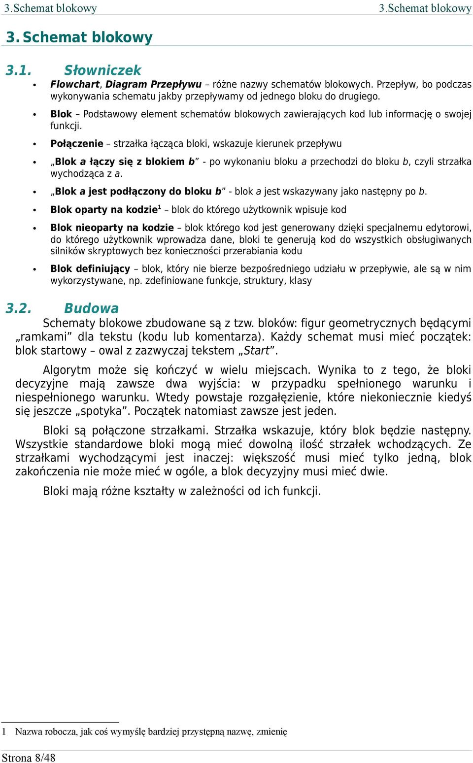 Połączenie strzałka łącząca bloki, wskazuje kierunek przepływu Blok a łączy się z blokiem b - po wykonaniu bloku a przechodzi do bloku b, czyli strzałka wychodząca z a.