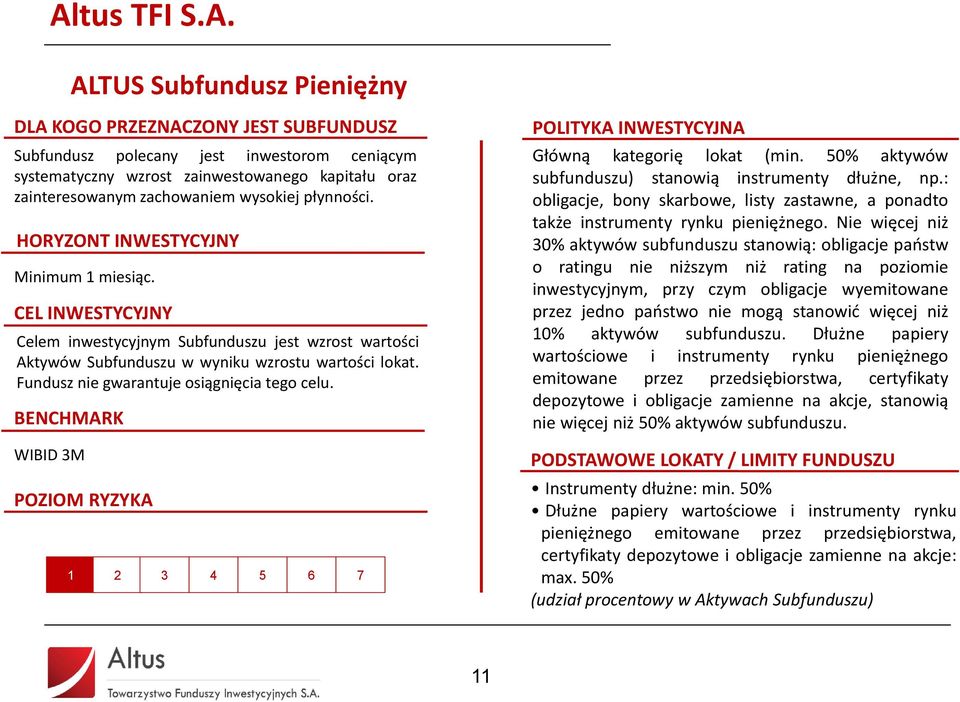 Fundusz nie gwarantuje osiągnięcia tego celu. BENCHMARK WIBID 3M POZIOM RYZYKA 1 2 3 4 5 6 7 POLITYKA INWESTYCYJNA Główną kategorię lokat (min.