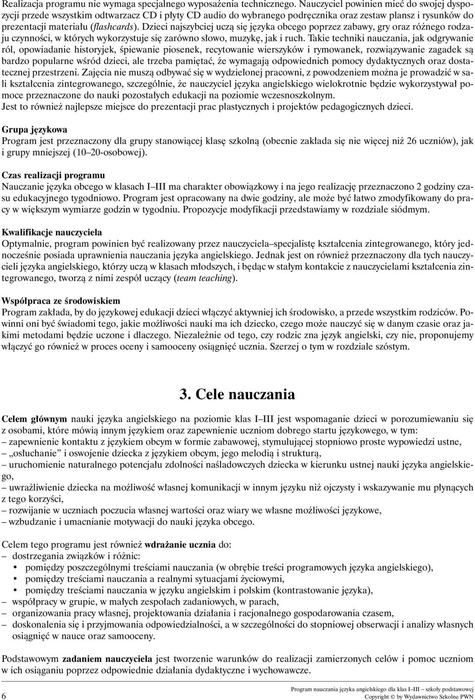 Dzieci najszybciej uczà si j zyka obcego poprzez zabawy, gry oraz ró nego rodzaju czynnoêci, w których wykorzystuje si zarówno s owo, muzyk, jak i ruch.