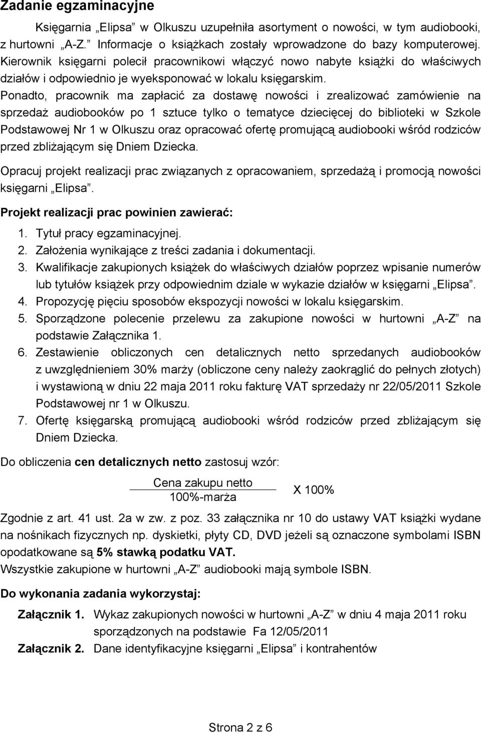 Ponadto, pracownik ma zapłacić za dostawę nowości i zrealizować zamówienie na sprzedaż audiobooków po 1 sztuce tylko o tematyce dziecięcej do biblioteki w Szkole Podstawowej Nr 1 w Olkuszu oraz