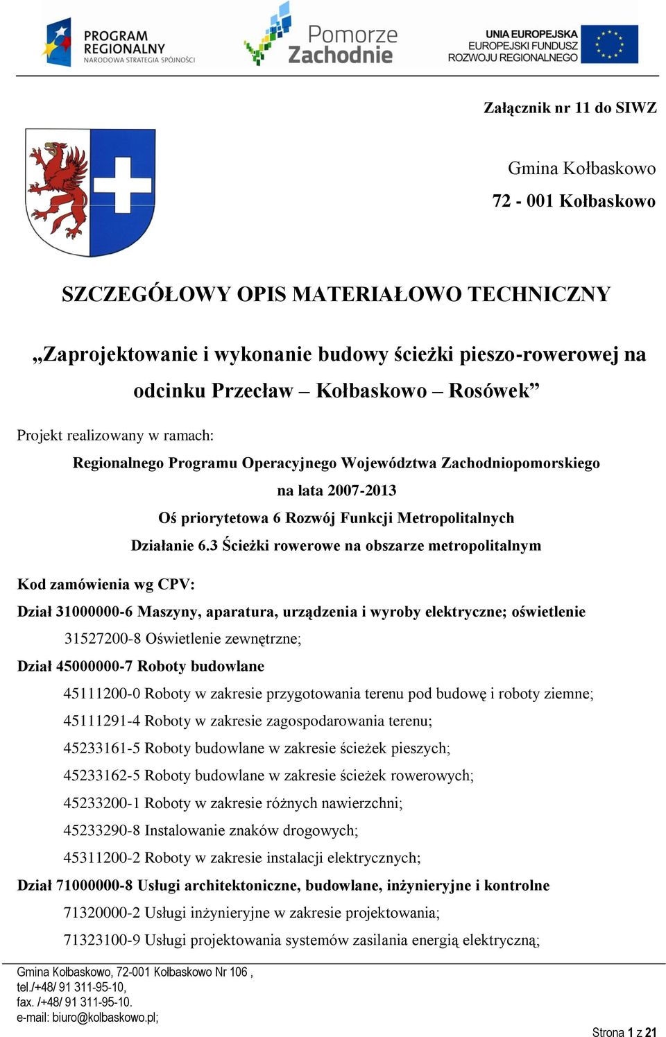 3 Ścieżki rowerowe na obszarze metropolitalnym Kod zamówienia wg CPV: Dział 31000000-6 Maszyny, aparatura, urządzenia i wyroby elektryczne; oświetlenie 31527200-8 Oświetlenie zewnętrzne; Dział