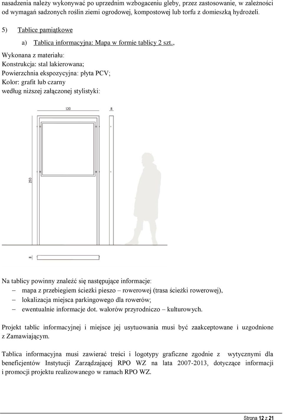 , Wykonana z materiału: Konstrukcja: stal lakierowana; Powierzchnia ekspozycyjna: płyta PCV; Kolor: grafit lub czarny według niższej załączonej stylistyki: Na tablicy powinny znaleźć się następujące