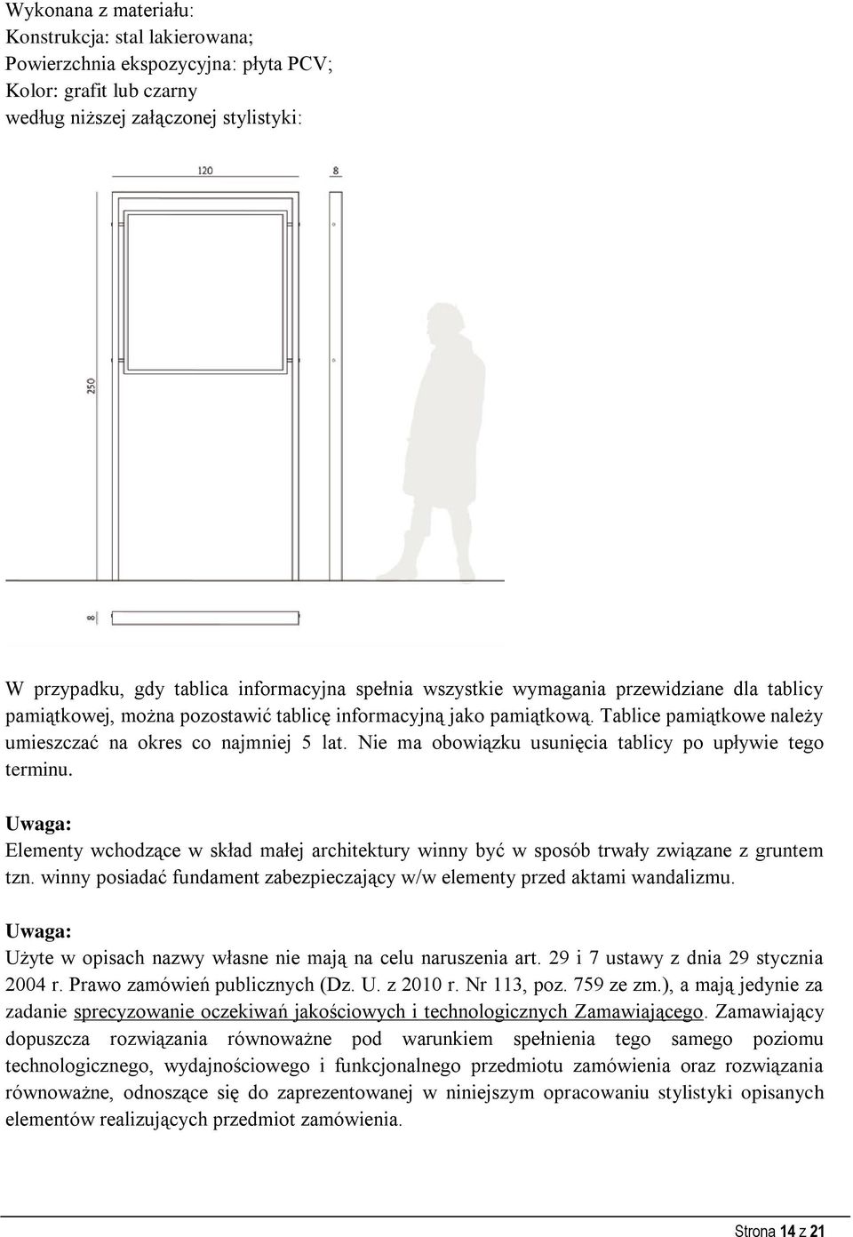 Nie ma obowiązku usunięcia tablicy po upływie tego terminu. Uwaga: Elementy wchodzące w skład małej architektury winny być w sposób trwały związane z gruntem tzn.