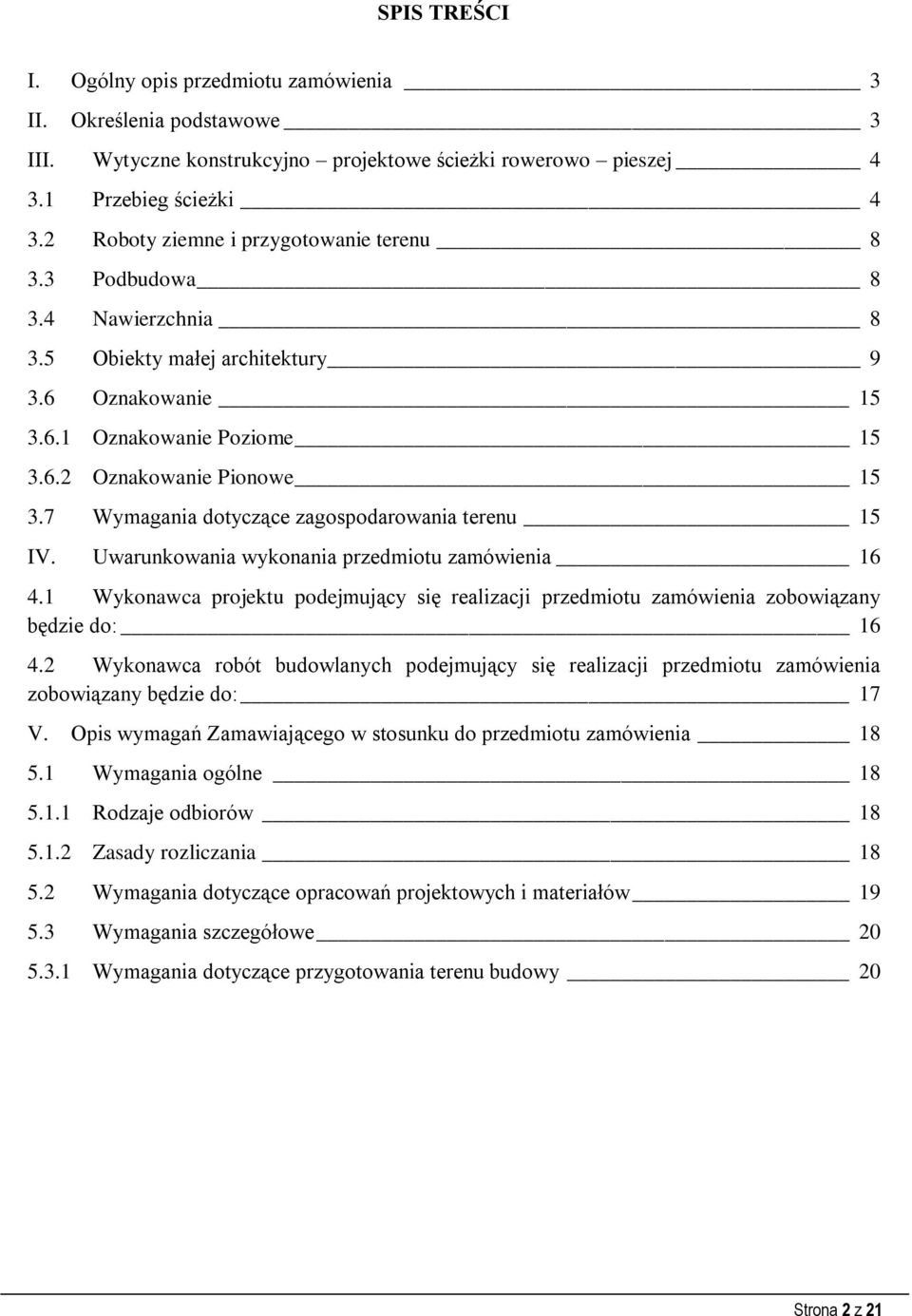 7 Wymagania dotyczące zagospodarowania terenu 15 IV. Uwarunkowania wykonania przedmiotu zamówienia 16 4.