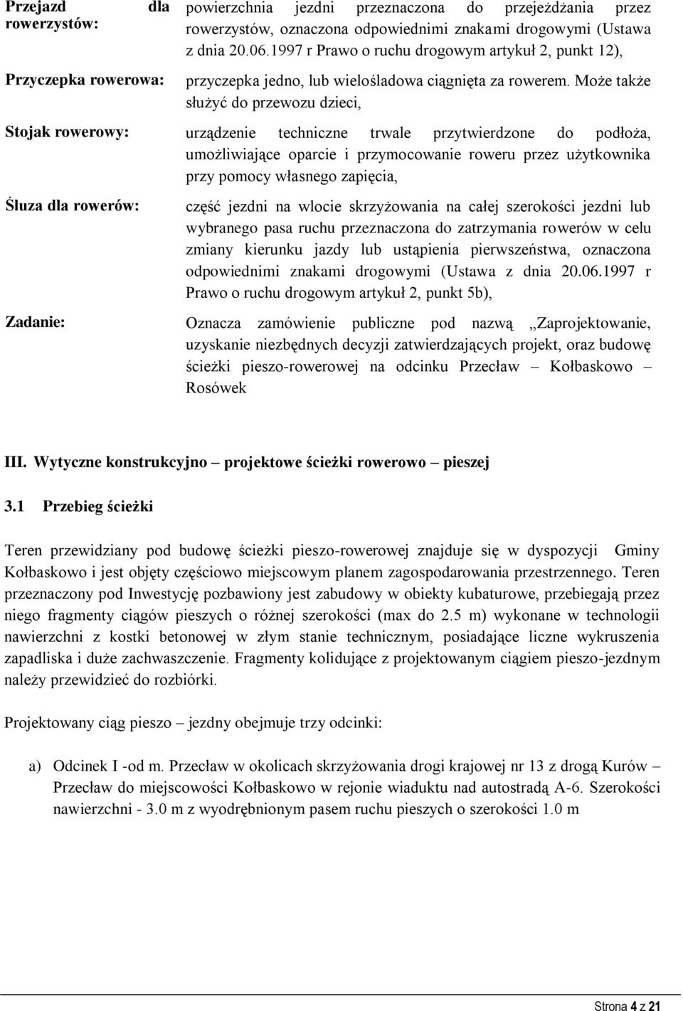 Może także służyć do przewozu dzieci, Stojak rowerowy: urządzenie techniczne trwale przytwierdzone do podłoża, umożliwiające oparcie i przymocowanie roweru przez użytkownika przy pomocy własnego