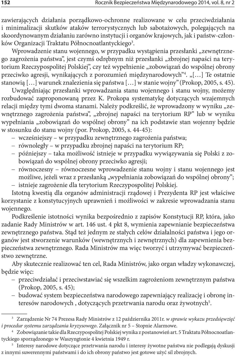 zarówno instytucji i organów krajowych, jak i państw-członków Organizacji Traktatu Północnoatlantyckiego 3.