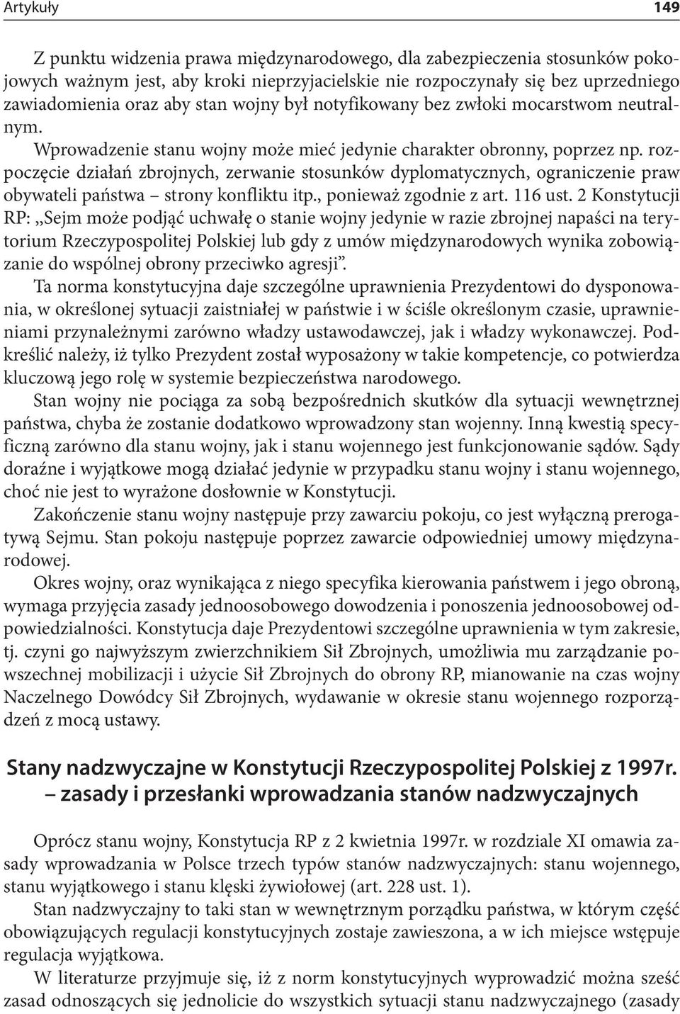 rozpoczęcie działań zbrojnych, zerwanie stosunków dyplomatycznych, ograniczenie praw obywateli państwa strony konfliktu itp., ponieważ zgodnie z art. 116 ust.