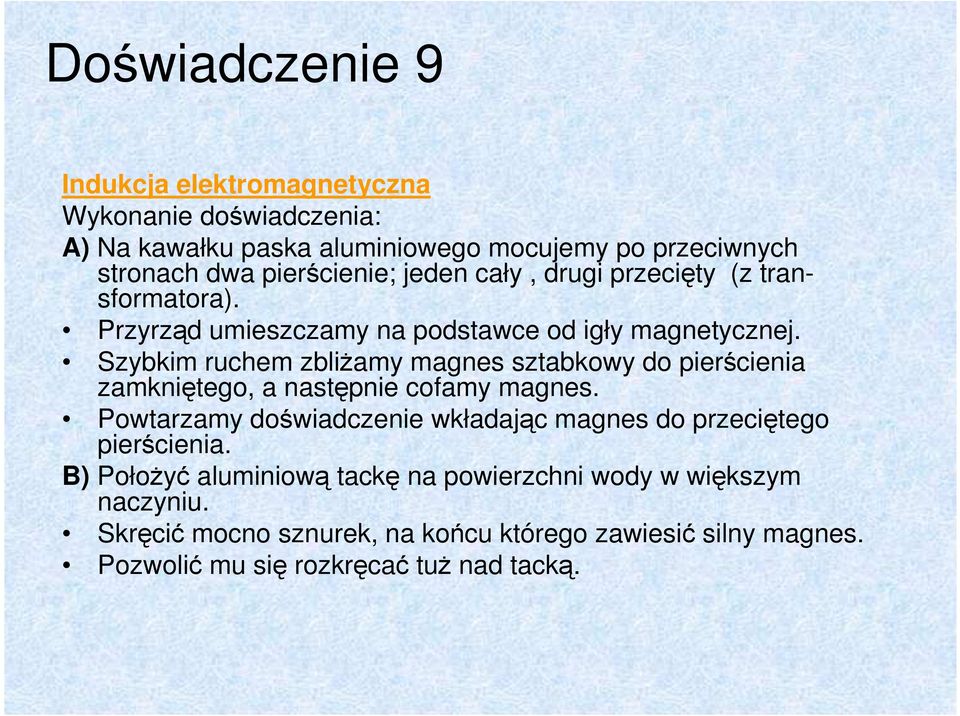 Szybkim ruchem zbliŝamy magnes sztabkowy do pierścienia zamkniętego, a następnie cofamy magnes.