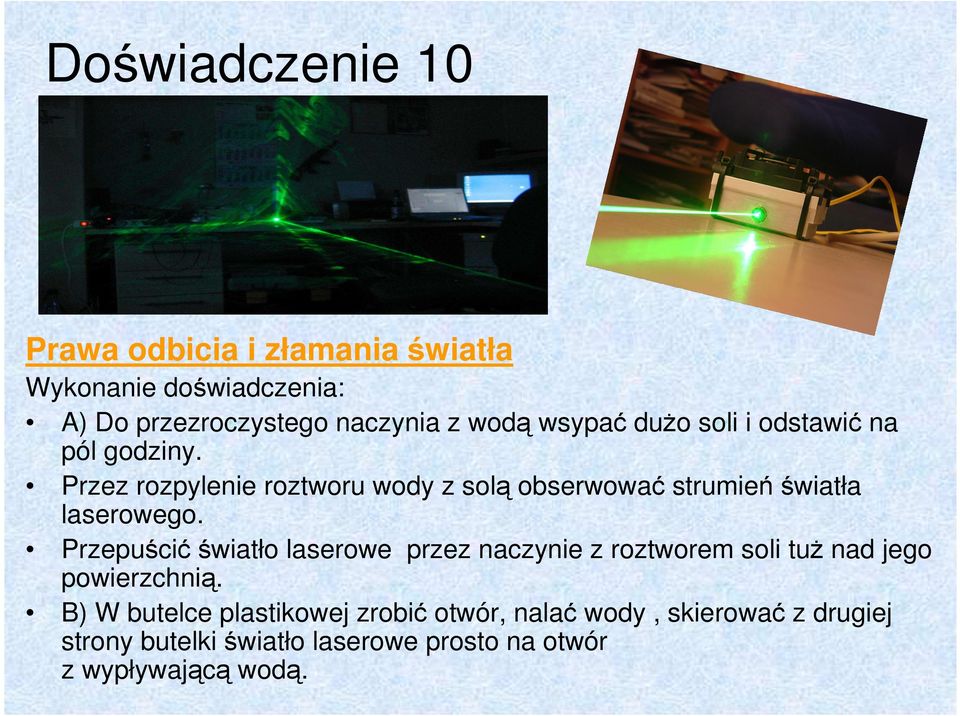 Przepuścić światło laserowe przez naczynie z roztworem soli tuŝ nad jego powierzchnią.