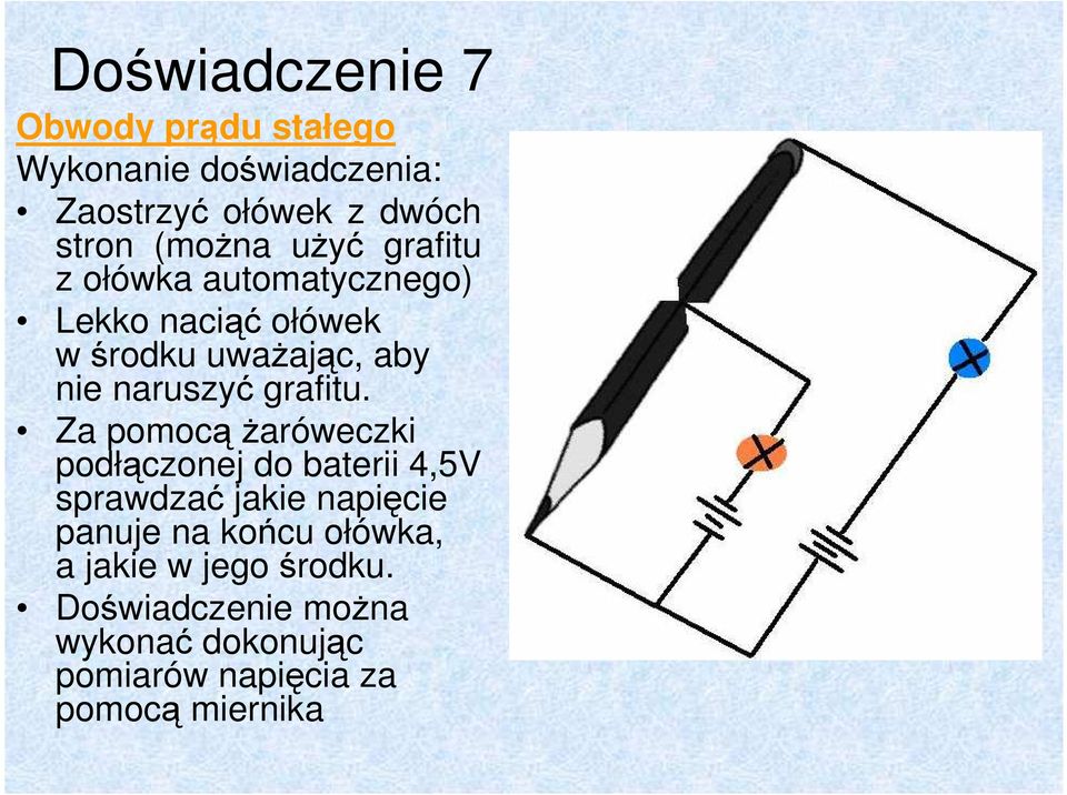 Za pomocą Ŝaróweczki podłączonej do baterii 4,5V sprawdzać jakie napięcie panuje na końcu