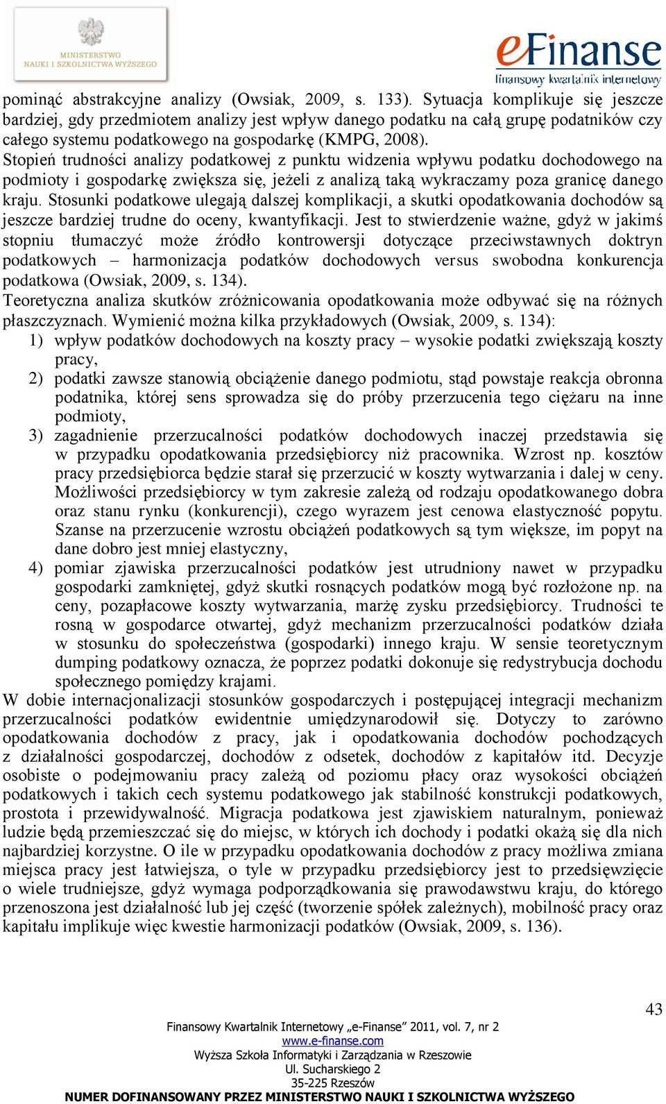 Stopień trudności analizy podatkowej z punktu widzenia wpływu podatku dochodowego na podmioty i gospodarkę zwiększa się, jeżeli z analizą taką wykraczamy poza granicę danego kraju.