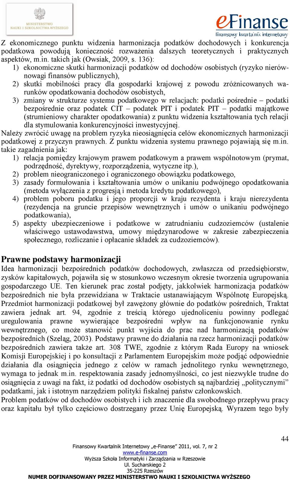 136): 1) ekonomiczne skutki harmonizacji podatków od dochodów osobistych (ryzyko nierównowagi finansów publicznych), 2) skutki mobilności pracy dla gospodarki krajowej z powodu zróżnicowanych