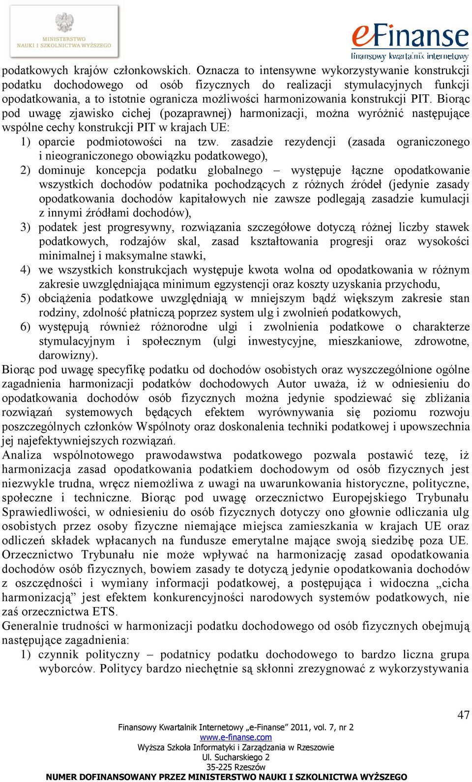 konstrukcji PIT. Biorąc pod uwagę zjawisko cichej (pozaprawnej) harmonizacji, można wyróżnić następujące wspólne cechy konstrukcji PIT w krajach UE: 1) oparcie podmiotowości na tzw.