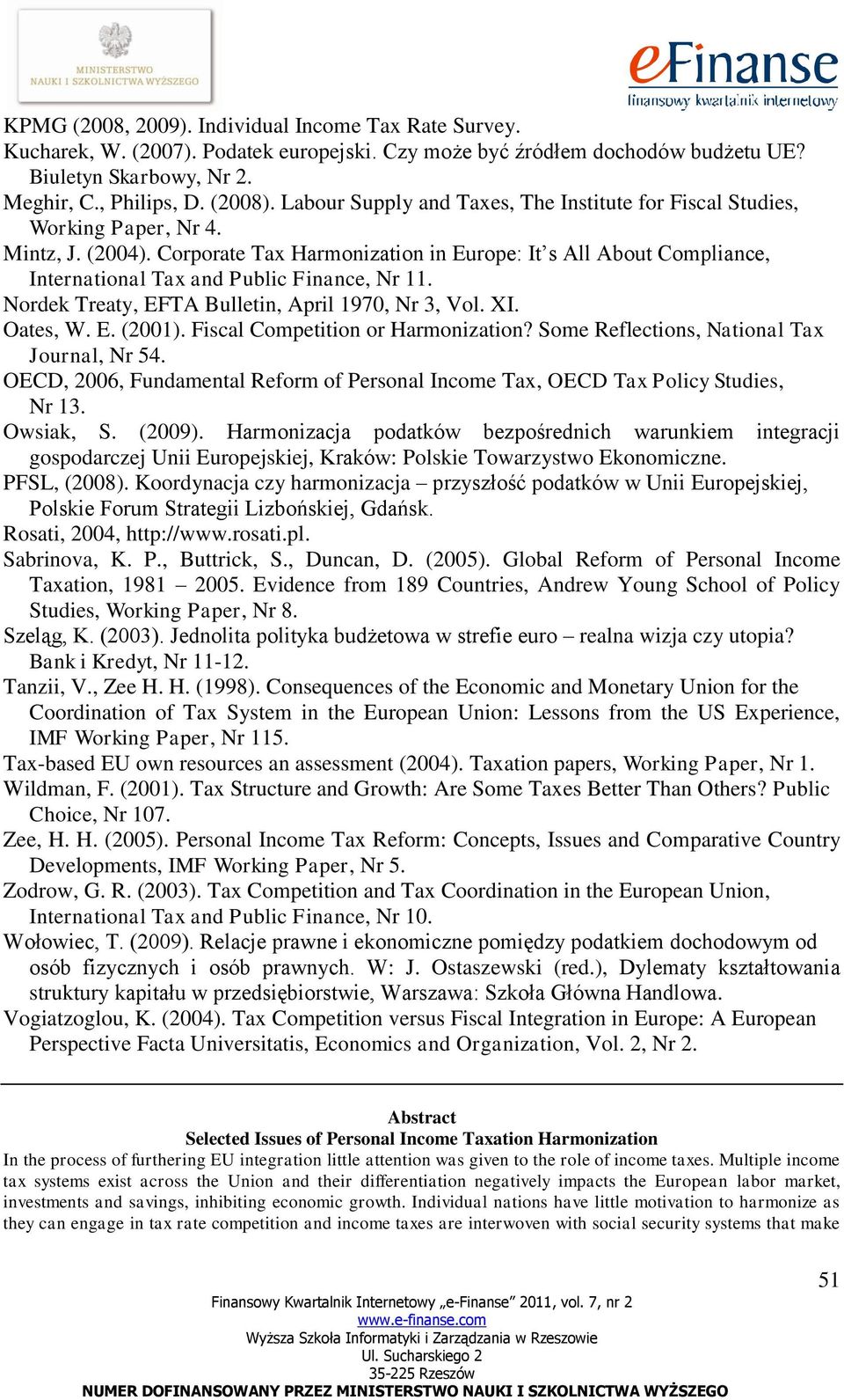 Corporate Tax Harmonization in Europe: It s All About Compliance, International Tax and Public Finance, Nr 11. Nordek Treaty, EFTA Bulletin, April 1970, Nr 3, Vol. XI. Oates, W. E. (2001).