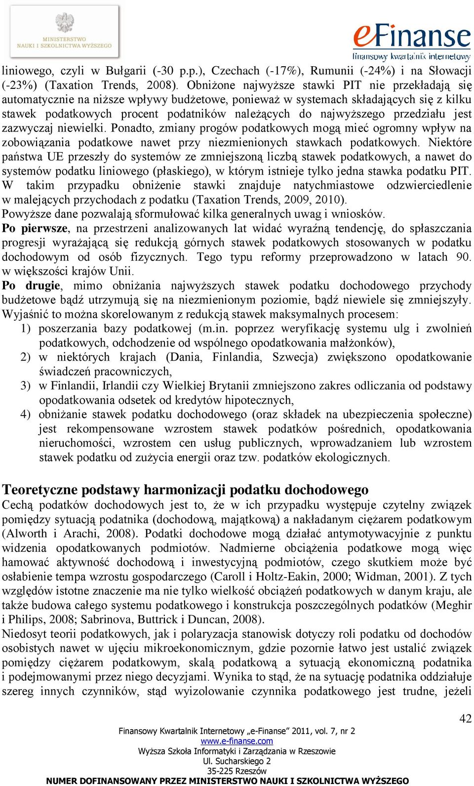 najwyższego przedziału jest zazwyczaj niewielki. Ponadto, zmiany progów podatkowych mogą mieć ogromny wpływ na zobowiązania podatkowe nawet przy niezmienionych stawkach podatkowych.