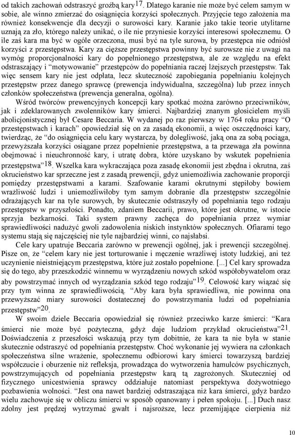 Karanie jako takie teorie utylitarne uznają za zło, którego należy unikać, o ile nie przyniesie korzyści interesowi społecznemu.