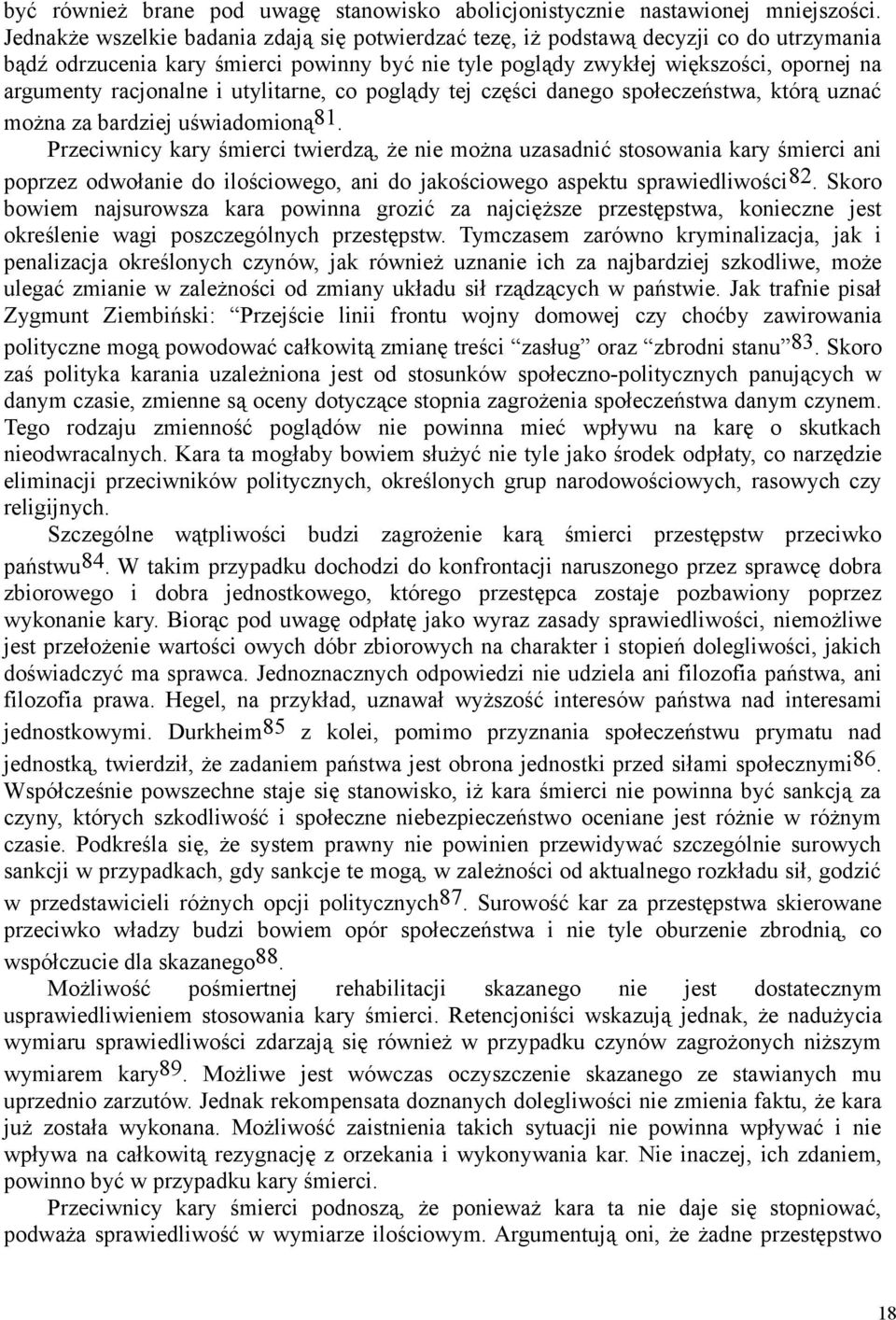 racjonalne i utylitarne, co poglądy tej części danego społeczeństwa, którą uznać można za bardziej uświadomioną81.