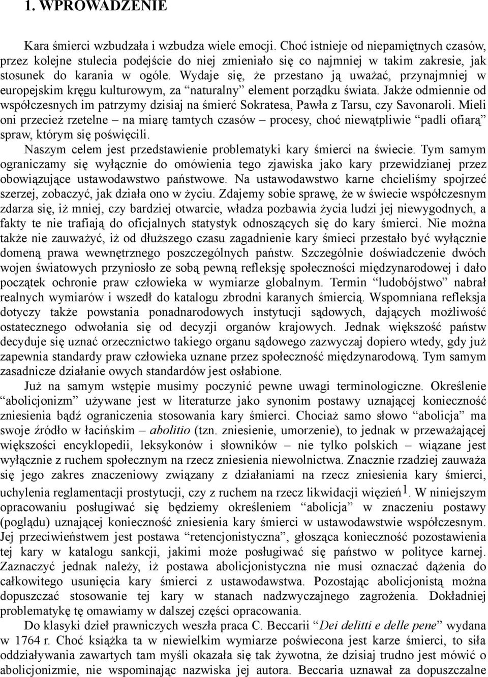 Wydaje się, że przestano ją uważać, przynajmniej w europejskim kręgu kulturowym, za naturalny element porządku świata.