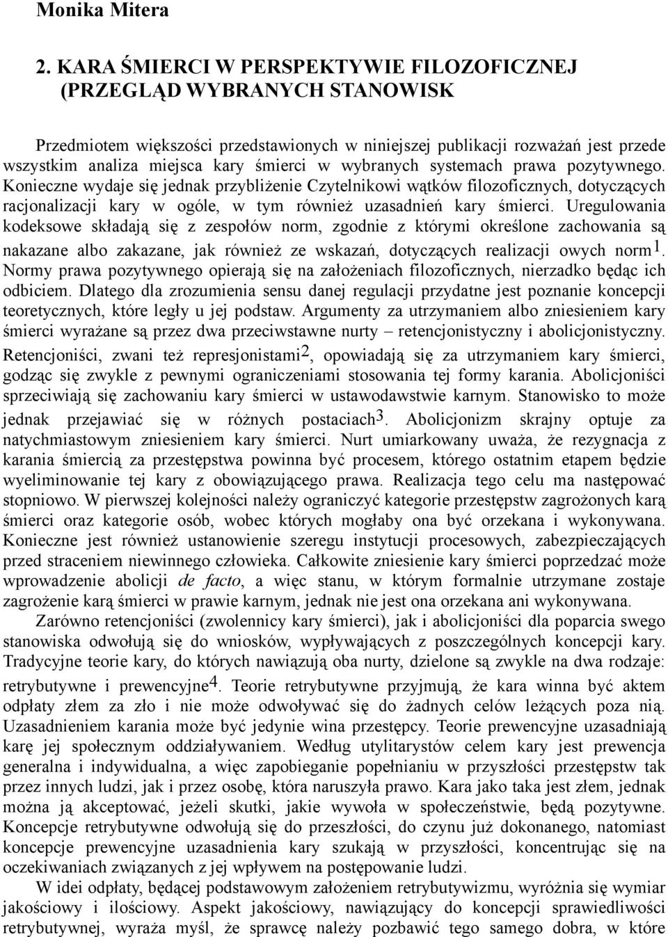 wybranych systemach prawa pozytywnego. Konieczne wydaje się jednak przybliżenie Czytelnikowi wątków filozoficznych, dotyczących racjonalizacji kary w ogóle, w tym również uzasadnień kary śmierci.