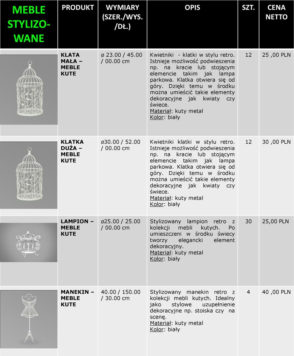 Istnieje możliwość podwieszenia np. na kracie lub stojącym elemencie takim jak lampa parkowa. Klatka otwiera się od góry.