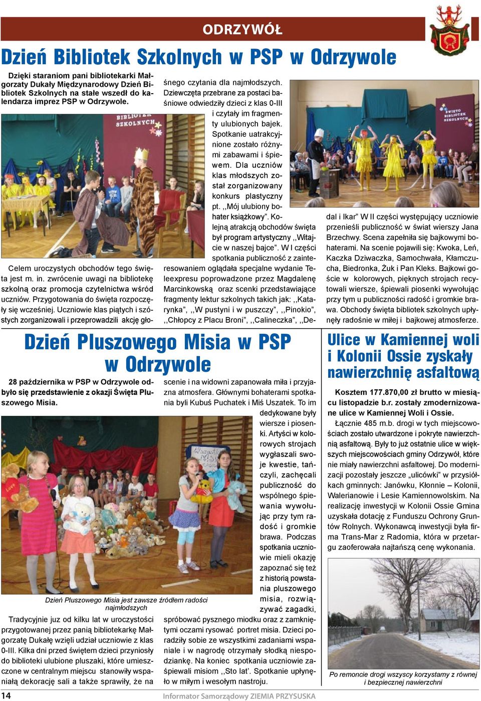 Tradycyjnie juz od kilku lat w uroczystości przygotowanej przez panią bibliotekarkę Małgorzatę Dukałę wzięli udział uczniowie z klas 0-III.