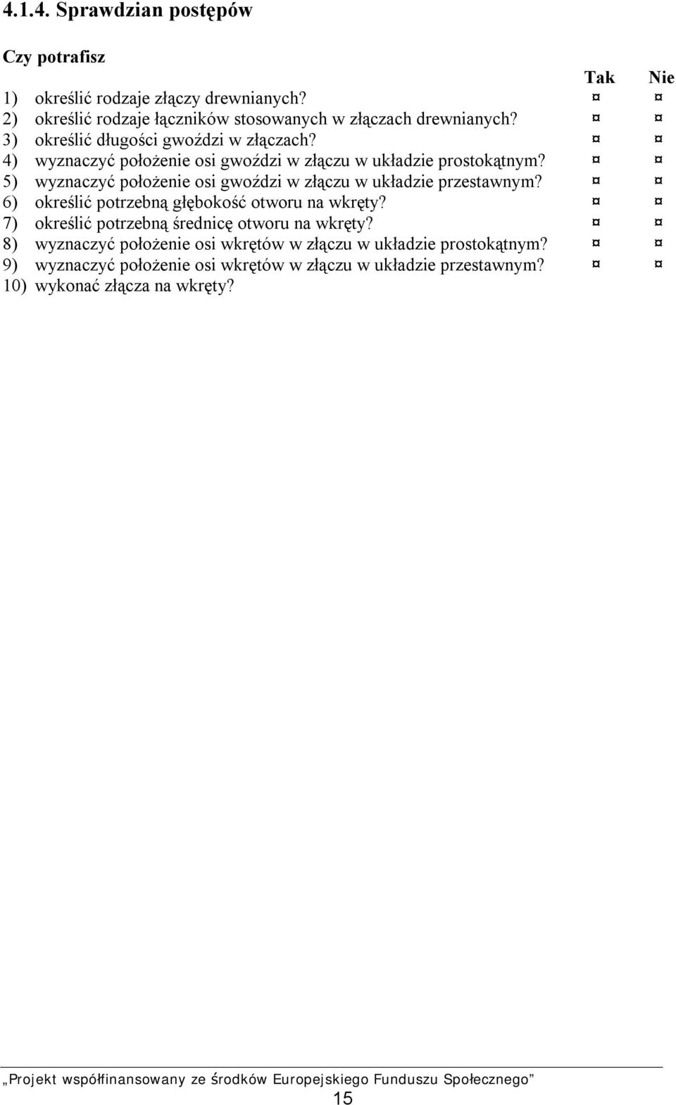 4) wyznaczyć położenie osi gwoździ w złączu w układzie prostokątnym? 5) wyznaczyć położenie osi gwoździ w złączu w układzie przestawnym?