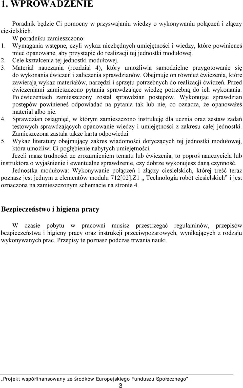 Materiał nauczania (rozdział 4), który umożliwia samodzielne przygotowanie się do wykonania ćwiczeń i zaliczenia sprawdzianów.