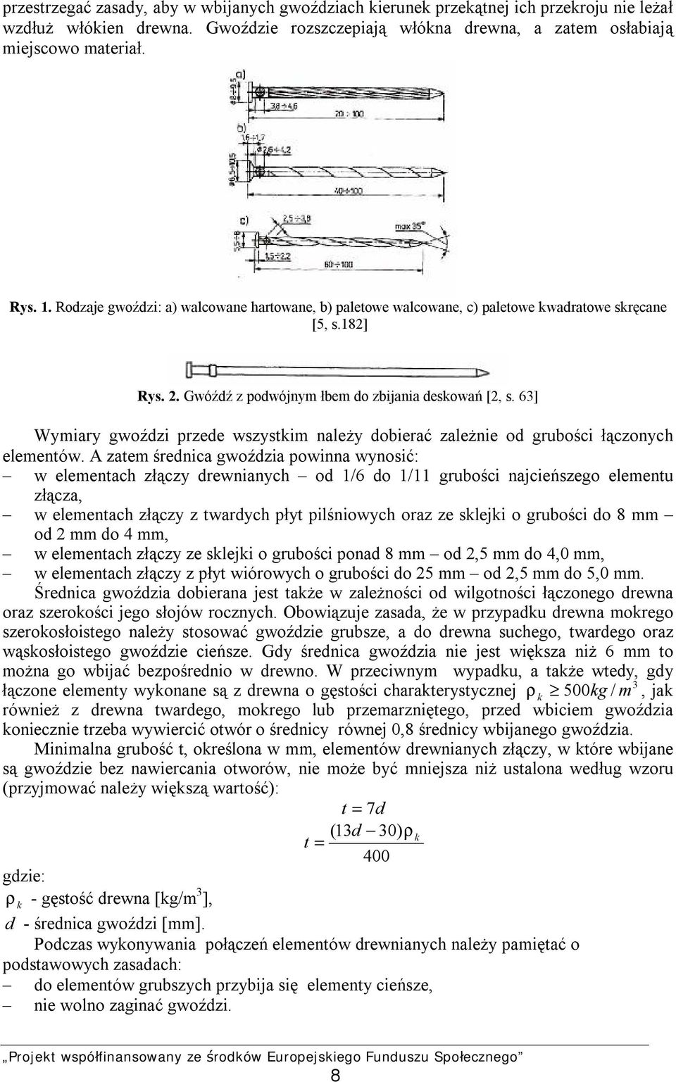 63] Wymiary gwoździ przede wszystkim należy dobierać zależnie od grubości łączonych elementów.