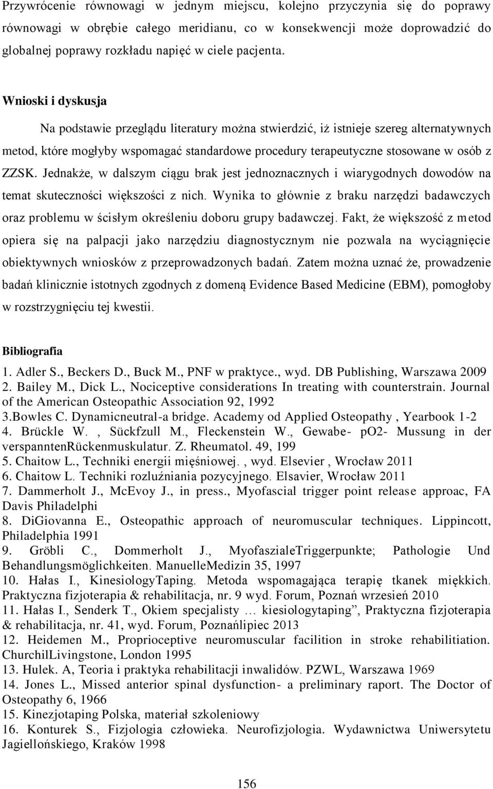 Wnioski i dyskusja Na podstawie przeglądu literatury można stwierdzić, iż istnieje szereg alternatywnych metod, które mogłyby wspomagać standardowe procedury terapeutyczne stosowane w osób z ZZSK.